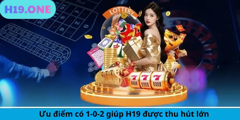 Ưu điểm có 1-0-2 giúp H19 được thu hút lớn 