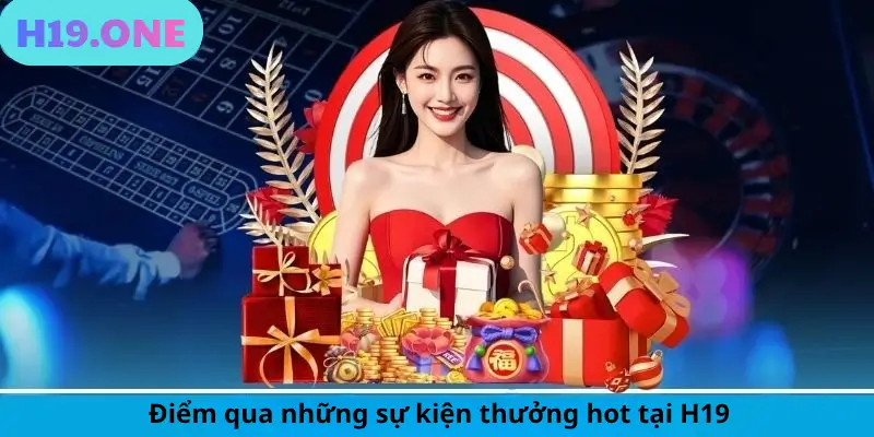 Điểm qua những sự kiện thưởng hot tại H19