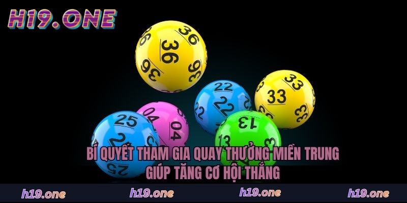 Bí quyết tham gia quay thưởng miền Trung giúp tăng cơ hội thắng