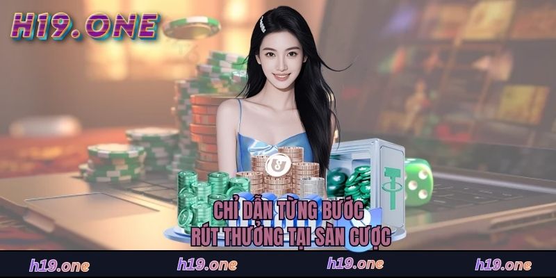 Chỉ dẫn từng bước rút thưởng tại sàn cược