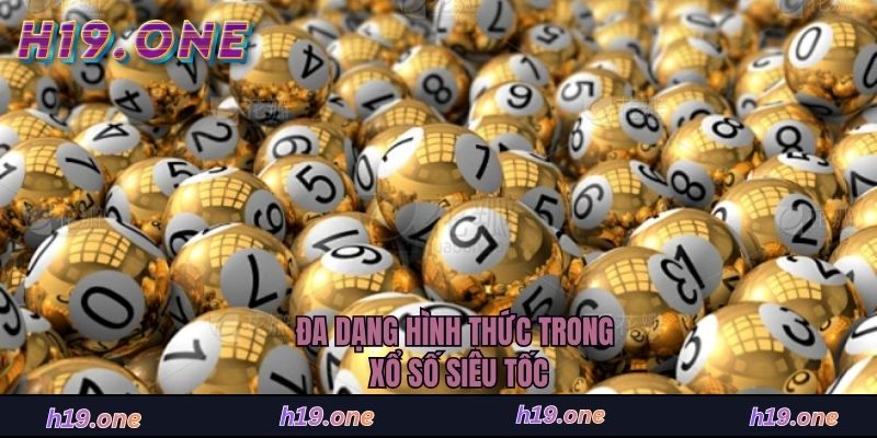 Đa dạng hình thức trong xổ số siêu tốc