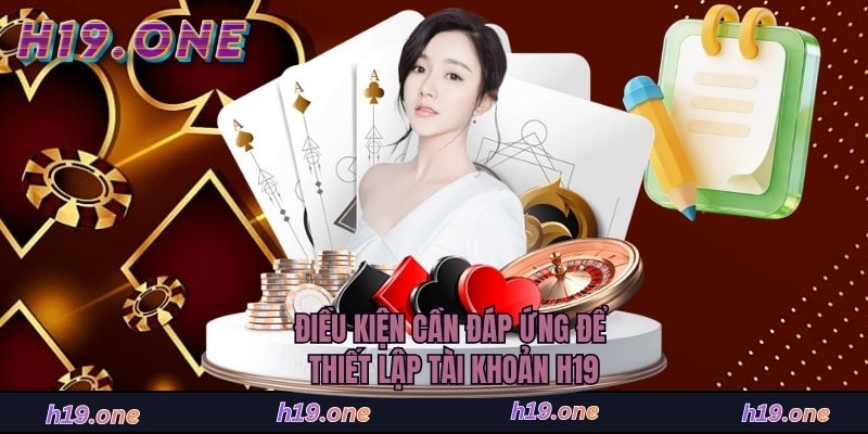 Điều kiện cần đáp ứng để thiết lập tài khoản H19