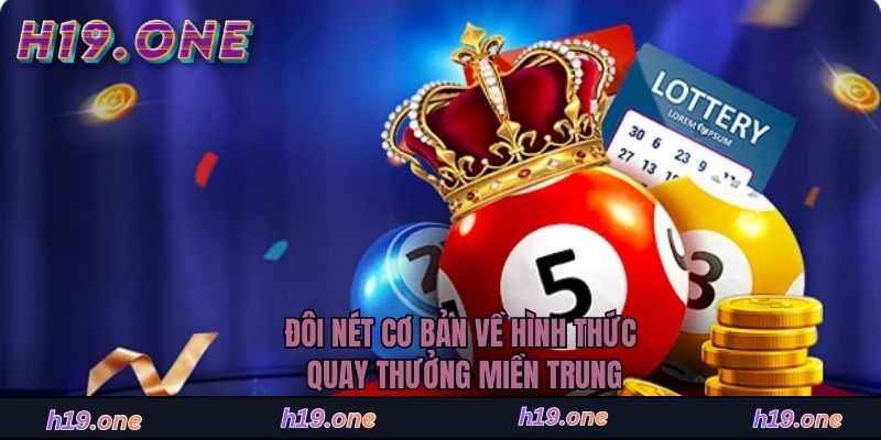 Đôi nét cơ bản về hình thức quay thưởng miền Trung