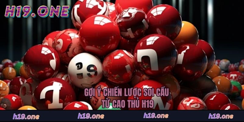 Gợi ý chiến lược soi cầu từ cao thủ H19