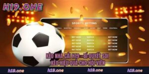 Kèo Nhà Cái H19 - Bí Quyết Soi Kèo Hiệu Quả Cho Hội Viên