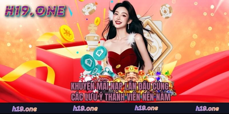 Khuyến mãi nạp lần đầu cùng các lưu ý thành viên nên nắm