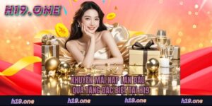 Khuyến Mãi Nạp Lần Đầu - Quà Tặng Đặc Biệt Tại H19