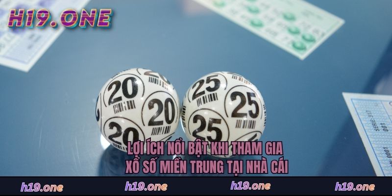Lợi ích nổi bật khi tham gia xổ số miền Trung tại nhà cái