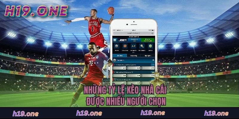 Những tỷ lệ kèo nhà cái được nhiều người chọn