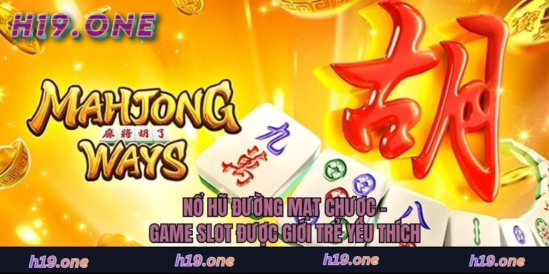 Nổ Hũ Đường Mạt Chược - Game Slot Được Giới Trẻ Yêu Thích
