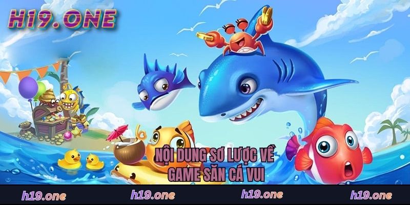 Nội dung sơ lược về game săn cá vui