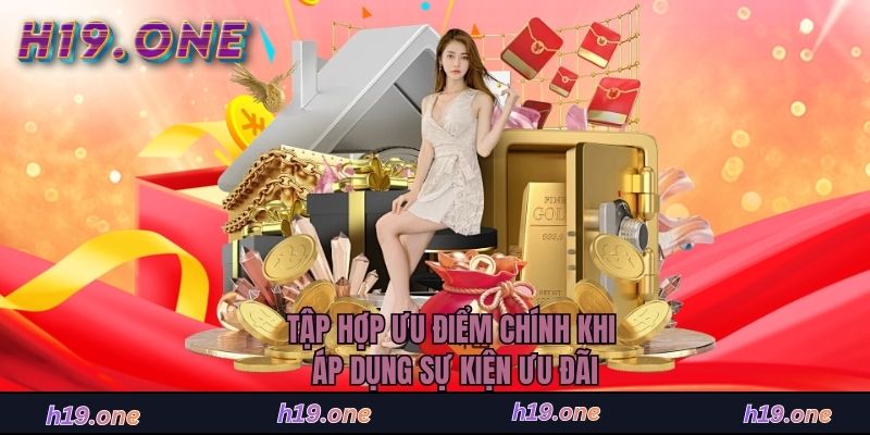 Tập hợp ưu điểm chính khi áp dụng sự kiện ưu đãi