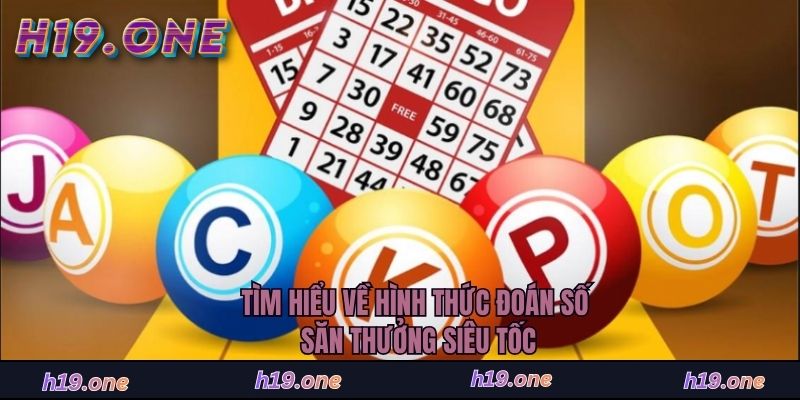 Tìm hiểu về hình thức đoán số săn thưởng siêu tốc