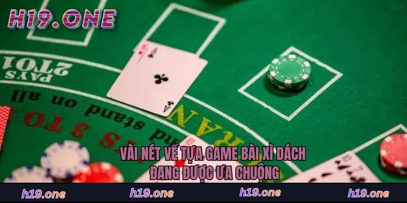 Vài nét về tựa game bài Xì Dách đang được ưa chuộng